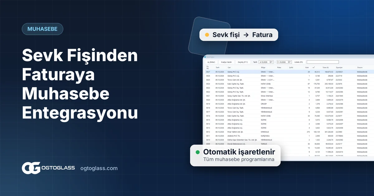 Cam Firmalarında Muhasebe Entegrasyonu: Sevk Fişinden Faturaya